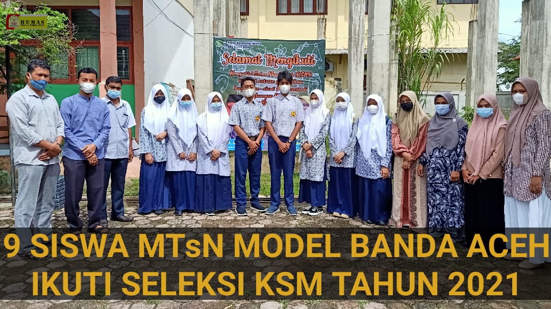 9 Siswa Mtsn Model Banda Aceh Ikuti Seleksi Ksm Tahun 2021 Mtsn Model Banda Aceh